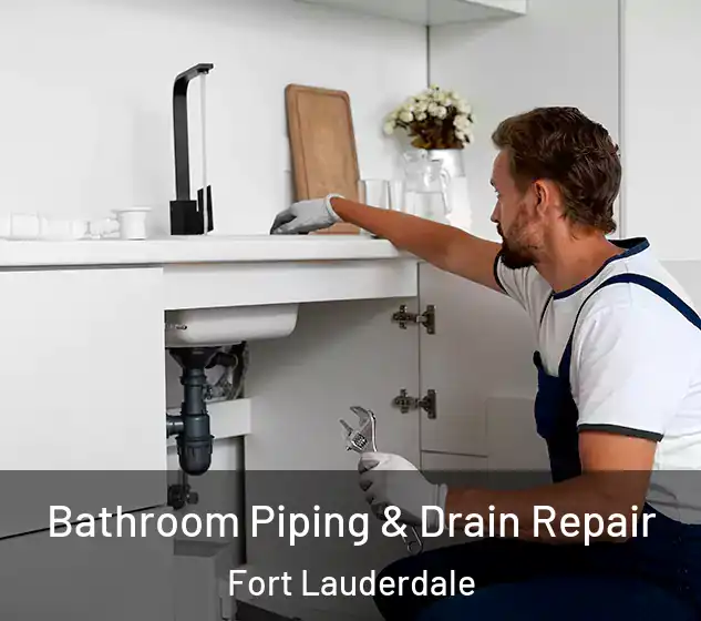  Bathroom Piping & Drain Repair Fort Lauderdale
